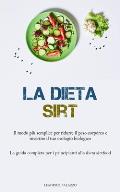 La Dieta Sirt: Il modo pi? semplice per ridurre il peso corporeo e invertire il tuo orologio biologico (La guida completa per i princ
