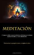 Meditaci?n: El manual definitivo para meditaciones efectivas que conducen al placer duradero y la serenidad interior (T?cnicas sim
