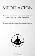 Meditaci?n: Un enfoque de meditaci?n para principiantes que incluye consejos sobre c?mo ubicar un lugar tranquilo (Tu manual de at