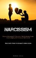Narcissism: Essential Information On Narcissists: Their Exploitative Tactics Like Gas lighting For Dominance And Control (Recovery