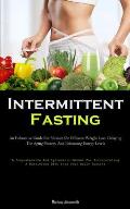 Intermittent Fasting: An Exhaustive Guide For Novices On Efficient Weight Loss, Delaying The Aging Process, And Enhancing Energy Levels (A C