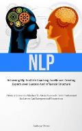 Nlp: Achieving Nlp And Life Coaching Excellence: Creating Expert-Level Success And Influence Structure (Attain A Victorious