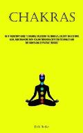Chakras: An Introductory Guide To Chakras: Unlocking The Third Eye, Cultivating A Strong Aura, And Enhancing Body Healing Throu