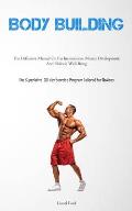 Body Building: The Definitive Manual On Fat Incineration, Muscle Development, And Holistic Well-Being (The Superlative 30-day Exercis
