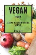 Vegan 2022: SaĞlikli Ve Lezzetlİ Bİtkİsel Tarİfler