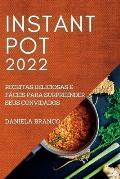 Instant Pot 2022: Receitas Deliciosas E F?ceis Para Surpreender Seus Convidados