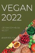 Vegan 2022: L?ckra Och H?lsa Recept