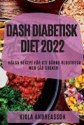 Dash Diabetisk Diet 2022: H?lsa Recept F?r Att S?nka Blodtryck Med L?g Socker