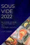 Sous Vide 2022 (Polish): Smaczne, Szybkie I Latwe Przepisy Dla PoczĄtkujĄcych