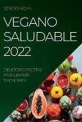 Vegano Saludable 2022: Deliciosas Recetas Para Limpiar Tu Cuerpo
