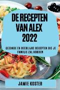 de Recepten Van Alex 2022: Gezonde En Heerlijke Recepten Die Je Familie Zal Houden