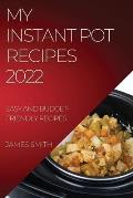 My Instant Pot Recipes 2022: Easy and Budget-Friendly Recipes