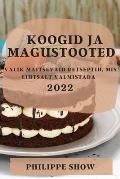 Koogid Ja Magustooted 2022: Valik Maitsevaid Retseptid, MIS Lihtsalt Valmistada