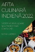 Arta CulinarĂ IndienĂ 2022: ReȚete Indiene UȘoare Și Autentice FĂrĂ ComplicaȚii