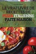 Le Vrai Livre de Recettes de Pizza Italienne Faite Maison