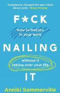 F*ck Nailing It: How to ditch the job you hate and find work you love