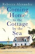 Coming Home to the Cottage by the Sea: An unputdownable and unforgettable emotional page-turner