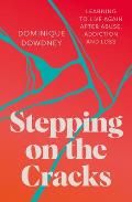 Stepping on the Cracks: Learning to Live Again After Abuse, Addiction and Loss