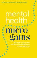 Mental Health Micro-Gains: 50 Small Actions That Will Make a Big Difference to Your Wellbeing