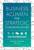 Business Acumen for Strategic Communicators: The Workbook