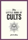 The Little Book of Cults: A Pocket Guide to the World's Most Notorious Cults