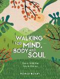Walking for Mind, Body and Soul: How to Walk Your Way to Wellness