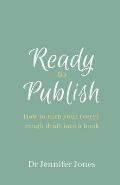 Ready to Publish: How to turn your (very) rough draft into a book