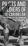 Pilots And Soldiers Of The Caribbean: Fighting Men Of The Caribbean