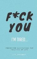 F*ck You, I'm Tired: Prose for navigating the politics of life: (The Ups and Downs of Winning Series Book 2)