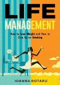 Life Management: How to lose weight and how to give up on smoking