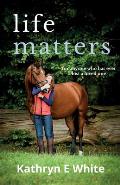 Life Matters: an inspirational and heartwarming memoir of rebuilding life after loss