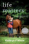 Life Matters: Large Print Edition