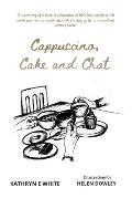 Cappuccino, Cake and Chat: Uplifting, witty, ditties and inspirational quotes about life, simple pleasures and animal comforts