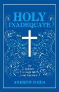 Holy Inadequate: My Journey Through Faith and Churches