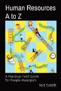Human Resources A to Z: A Practical Field Guide for People Managers