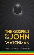 The Gospels of John The Watchman: Modern-Day Gospels For The New Age