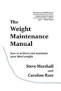 The Weight Maintenance Manual: How to achieve and maintain your ideal weight