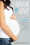 Labour of Love: The Ultimate Guide to Being a Birth Partner