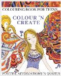 Colour 'N Create - Colouring Book For Teens: Positive Affirmations 'N Quotes