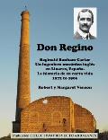 Don Regino: Reginald Bonham Carter. Un ingeniero mec?nico ingl?s en Linares, Espa?a. La historia de su corta vida 1872 a 1906