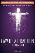 The Law of Attraction: The Secret Key To Manifesting Business, Relationships & The Change of Life You Desire