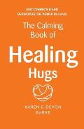 The Calming Book of Healing Hugs: Stay Connected and Rediscover the Power in a Hug