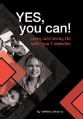 Yes, you can!: Living and loving life with Type 1 diabetes