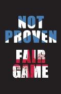Not Proven Fair Game
