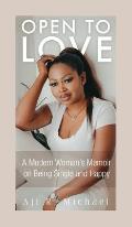 Open to Love: A Modern Woman's Memoir on Being Single and Happy