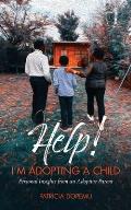 Help! I'm Adopting A Child: Personal Insights from an Adoptive Parent