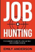 Job Hunting: The Insider's Guide to Job Hunting and Career Change: Learn How to Beat the Job Market, Write the Perfect Resume and S