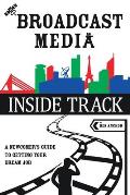 The Broadcast Media Inside Track: A Newcomer's Guide to getting your Dream Job