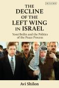 The Decline of the Left Wing in Israel Yossi Beilin and the Politics of the Peace Process