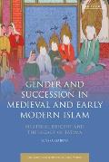 Gender and Succession in Medieval and Early Modern Islam: Bilateral Descent and the Legacy of Fatima